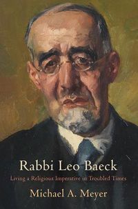 Cover image for Rabbi Leo Baeck: Living a Religious Imperative in Troubled Times