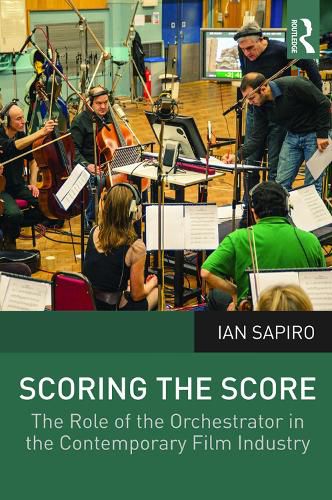 Cover image for Scoring the Score: The Role of the Orchestrator in the Contemporary Film Industry