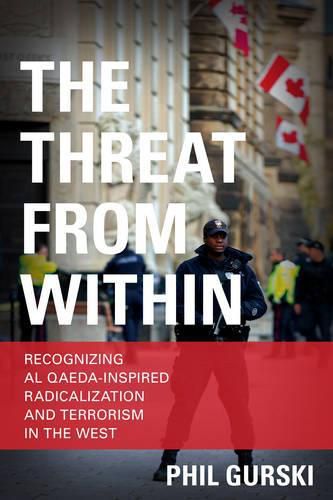 Cover image for The Threat From Within: Recognizing Al Qaeda-Inspired Radicalization and Terrorism in the West