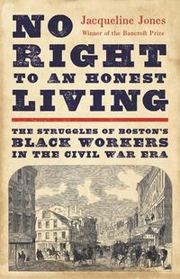Cover image for No Right to an Honest Living: The Struggles of Boston's Black Workers in the Civil War Era