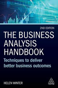 Cover image for The Business Analysis Handbook: Techniques to Deliver Better Business Outcomes