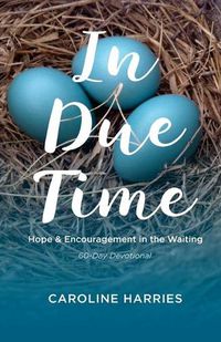 Cover image for In Due Time: Hope and Encouragement in the Waiting