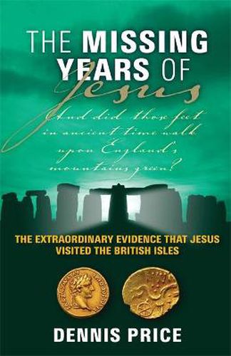 Cover image for The Missing Years Of Jesus: The Extraordinary Evidence that Jesus Visited the British Isles
