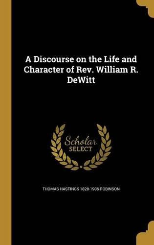 Cover image for A Discourse on the Life and Character of Rev. William R. DeWitt