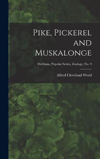 Cover image for Pike, Pickerel and Muskalonge; Fieldiana, Popular series, Zoology, no. 9