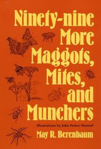 Cover image for Ninety-nine More Maggots, Mites, and Munchers