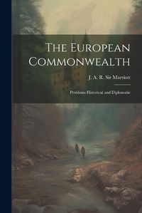 Cover image for The European Commonwealth; Problems Historical and Diplomatic