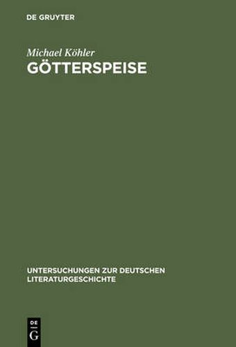 Goetterspeise: Mahlzeitenmotivik in Der Prosa Thomas Manns Und Genealogie Des Alimentaren Opfers