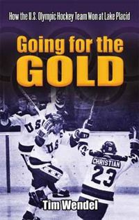 Cover image for Going for the Gold: How the U.S. Olympic Hockey Team Won at Lake Placid