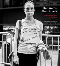 Cover image for Our Voices, Our Streets: American Protests 2001-2011