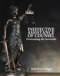 Cover image for Ineffective Assistance of Counsel Overcoming the Inevitable