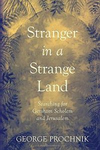 Cover image for Stranger In A Strange Land: Searching for Gershom Scholem and Jerusalem