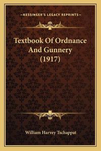 Cover image for Textbook of Ordnance and Gunnery (1917)