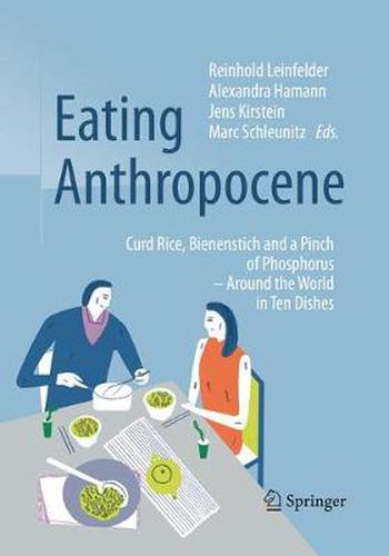 Eating Anthropocene: Curd Rice, Bienenstich and a Pinch of Phosphorus - Around the World in Ten Dishes