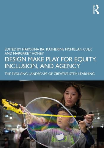 Cover image for Design Make Play for Equity, Inclusion, and Agency: The Evolving Landscape of Creative STEM Learning