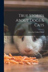 Cover image for True Stories About Dogs & Cats