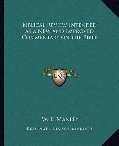 Cover image for Biblical Review Intended as a New and Improved Commentary Onbiblical Review Intended as a New and Improved Commentary on the Bible the Bible