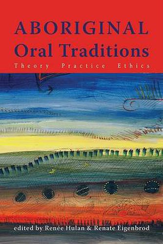 Cover image for Aboriginal Oral Traditions: Theory, Practice, Ethics