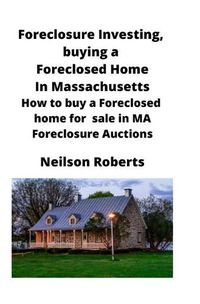 Cover image for Foreclosure Investing, buying a Foreclosed Home in Massachusetts: How to buy a Foreclosed home for sale in MA Foreclosure Auctions