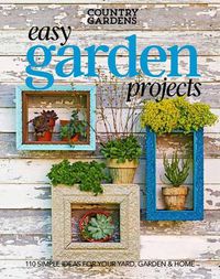 Cover image for Easy Garden Projects: 150+ Simple Ideas for Sprucing Up Your Green Spaces