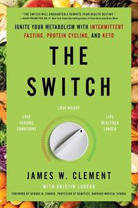 Cover image for The Switch: Ignite Your Metabolism with Intermittent Fasting, Protein Cycling, and Keto