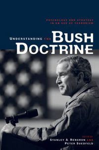 Cover image for Understanding the Bush Doctrine: Psychology and Strategy in an Age of Terrorism