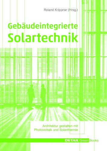 Gebaudeintegrierte Solartechnik: Photovoltaik und Solarthermie - Schlusseltechnologien fur das zukunftsfahige Bauen