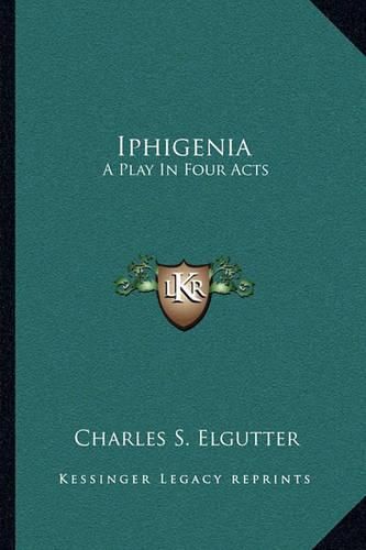 Cover image for Iphigenia: A Play in Four Acts