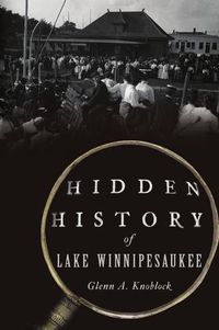 Cover image for Hidden History of Lake Winnipesaukee