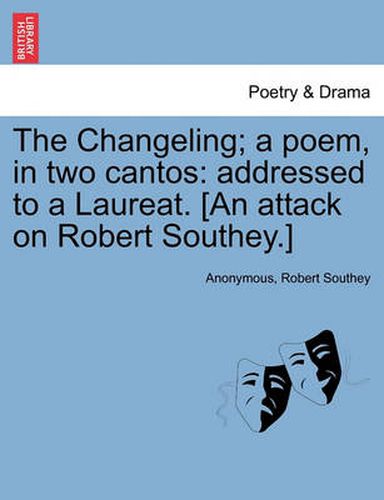 Cover image for The Changeling; A Poem, in Two Cantos: Addressed to a Laureat. [an Attack on Robert Southey.]