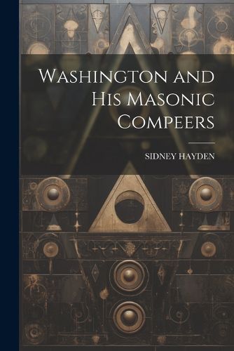 Cover image for Washington and His Masonic Compeers