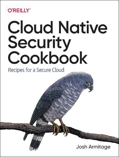 Cover image for Cloud Native Security Cookbook: Recipes for a Secure Cloud