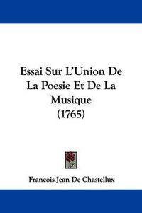 Cover image for Essai Sur L'Union de La Poesie Et de La Musique (1765)