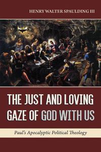 Cover image for The Just and Loving Gaze of God with Us: Paul's Apocalyptic Political Theology