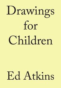 Cover image for Ed Atkins. Drawings for Children