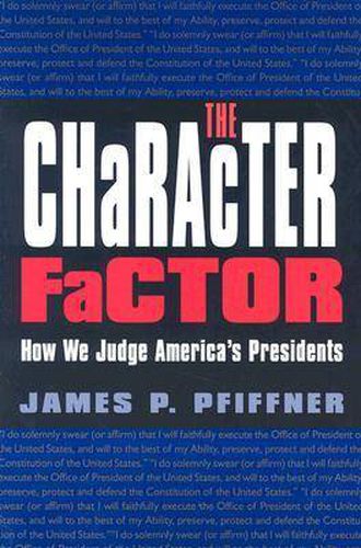 Cover image for The Character Factor: How We Judge America's Presidents