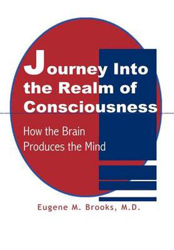 Journey into the Realm of Consciousness: How the Brain Produces the Mind