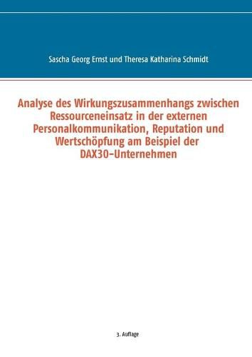 Cover image for Analyse des Wirkungszusammenhangs zwischen Ressourceneinsatz in der externen Personalkommunikation, Reputation und Wertschoepfung am Beispiel der DAX30-Unternehmen