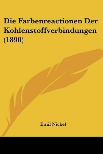 Cover image for Die Farbenreactionen Der Kohlenstoffverbindungen (1890)