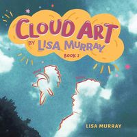 Cover image for Cloud Art By Lisa Murray: Book 2