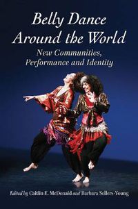 Cover image for Belly Dance Around the World: New Communities, Performance and Identity