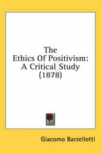 Cover image for The Ethics of Positivism: A Critical Study (1878)