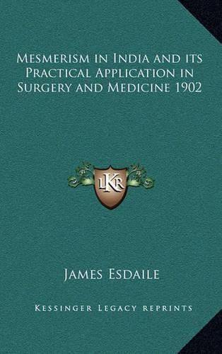 Cover image for Mesmerism in India and Its Practical Application in Surgery and Medicine 1902