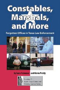 Cover image for Constables, Marshals and More: Forgotten Offices in Texas Law Enforcement