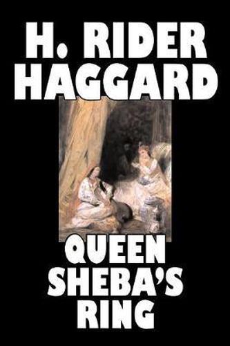 Cover image for Queen Sheba's Ring by H. Rider Haggard, Fiction, Fantasy, Fairy Tales, Folk Tales, Legends & Mythology, Action & Adventure