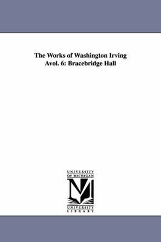 Cover image for The Works of Washington Irving Avol. 6: Bracebridge Hall