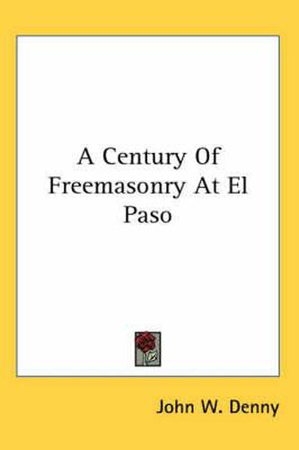 Cover image for A Century of Freemasonry at El Paso