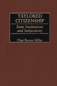 Cover image for Taylored Citizenship: State Institutions and Subjectivity