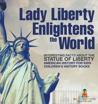 Cover image for Lady Liberty Enlightens the World