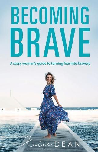 Cover image for Becoming Brave: A Sassy Woman's Guide To Turning Fear Into Bravery